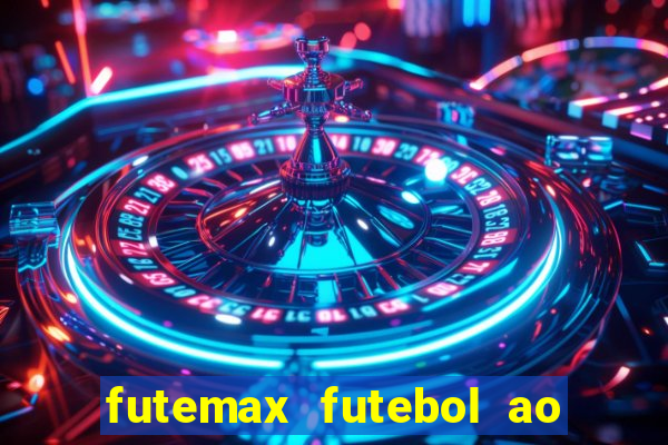 futemax futebol ao vivo atualizado